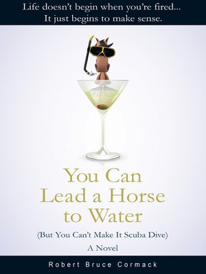 cover image of You Can Lead a Horse to Water (But You Can't Make It Scuba Dive)